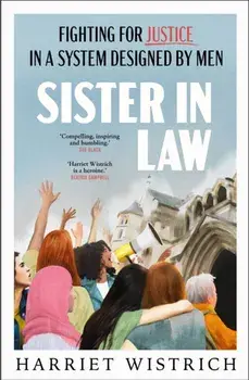 Sister in Law. Fighting for Justice in a System Designed by Men, Hardback/Harriet Wistrich