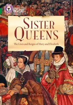 Sister Queens: The Lives and Reigns of Mary and Elizabeth. Band 15/Emerald, Paperback/Duffy Parry