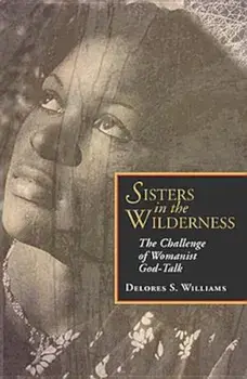 Sisters in the Wilderness: The Challenge of Womanist God-Talk, Paperback/Delores S. Williams