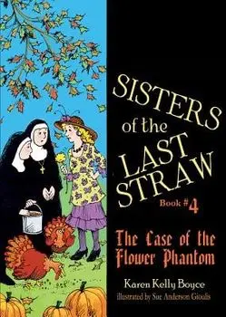 Sisters of the Last Straw, Book 4: The Case of the Flower Phantom, Paperback/Karen Boyce