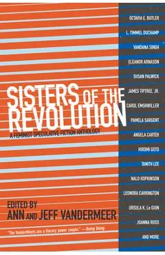 Sisters of the Revolution: A Feminist Speculative Fiction Anthology - Ann Vandermeer