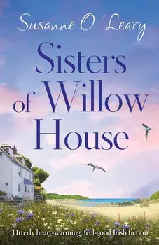 Sisters of Willow House: Utterly heart-warming, feel-good Irish fiction, Paperback/Susanne O'Leary