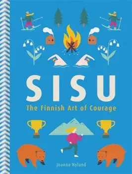 Sisu. The Finnish Art of Courage, Hardback/Joanna Nylund