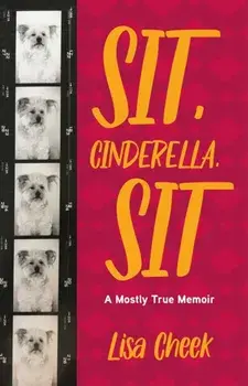 Sit, Cinderella, Sit. A Mostly True Memoir, Paperback/Lisa Cheek