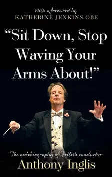 "Sit Down, Stop Waving Your Arms About!", Paperback/Anthony Inglis