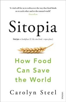 Sitopia. How Food Can Save the World, Paperback/Carolyn Steel