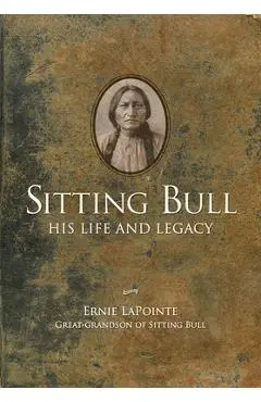 Sitting Bull - Paperback: His Life and Legacy - Ernie Lapointe