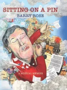 Sitting on a Pin. A Musical Memoir, Hardback/Barry Rose