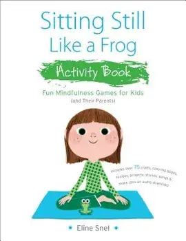 Sitting Still Like a Frog Activity Book: 75 Mindfulness Games for Kids, Paperback/Eline Snel