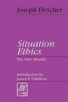 Situation Ethics: The New Morality, Paperback/Joseph F. Fletcher