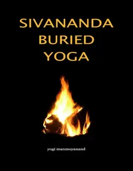 Sivananda Buried Yoga, Paperback/Yogi Manmoyanand