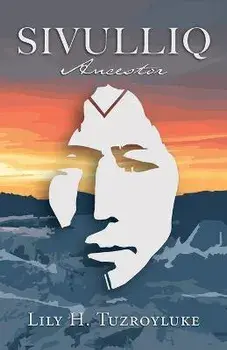 Sivulliq: Ancestor, Paperback/Lily H. Tuzroyluke