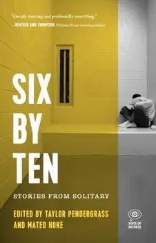Six by Ten: Stories from Solitary, Paperback/Taylor Pendergrass