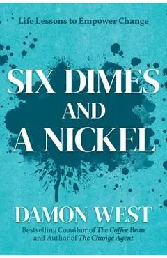 Six Dimes and a Nickel: Life Lessons to Empower Change - Damon West