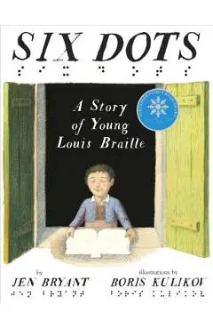 Six Dots: A Story of Young Louis Braille - Jen Bryant