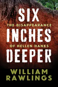 Six Inches Deeper: The Disappearance of Hellen Hanks, Paperback/William Rawlings