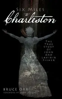 Six Miles to Charleston: The True Story of John and Lavinia Fisher, Hardcover/Bruce Orr