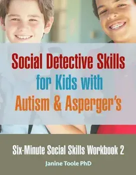 Six-Minute Social Skills Workbook 2: Social Detective Skills for Kids with Autism & Asperger's, Paperback/Janine Toole Phd