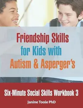 Six-Minute Social Skills Workbook 3: Friendship Skills for Kids with Autism & Asperger's, Paperback/Janine Toole Phd