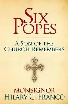 Six Popes: A Son of the Church Remembers, Hardcover/Hilary C. Franco
