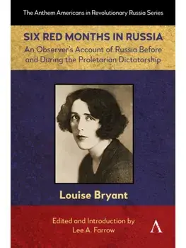 Six Red Months in Russia. An Observer’s Account of Russia Before and During the Proletarian Dictatorship, Paperback/Louise Bryant