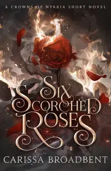 Six Scorched Roses, Hardback/Carissa Broadbent