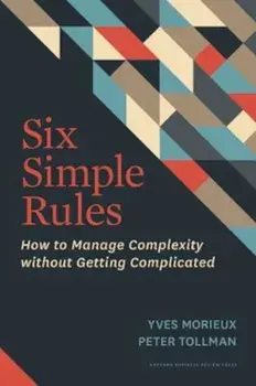 Six Simple Rules: How to Manage Complexity Without Getting Complicated, Hardcover/Yves Morieux