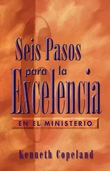 Six Steps to Excellence in Ministry Spanish, Paperback/Kenneth Copeland