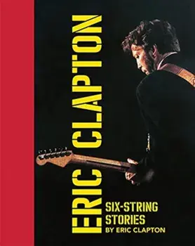 Six-String Stories, Hardback/Eric Clapton