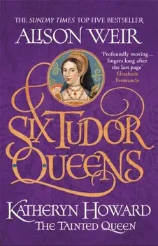 Six Tudor Queens: Katheryn Howard, The Tainted Queen. Six Tudor Queens 5, Paperback/Alison Weir