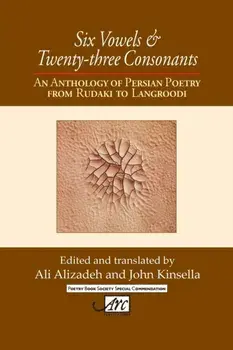 Six Vowels & Twenty-three Consonants: An Anthology of Persian Poetry from Rudaki to Langroodi, Paperback/Ali Alizadeh