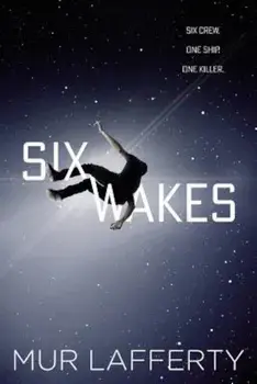 Six Wakes, Paperback/Mur Lafferty