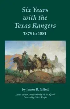 Six Years with the Texas Rangers, 1875 to 1881, Paperback/James B. Gillett