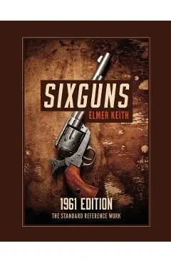 Sixguns: 1961 Edition - Elmer Keith