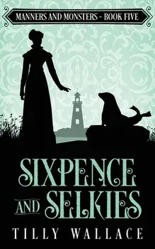 Sixpence and Selkies, Paperback/Tilly Wallace