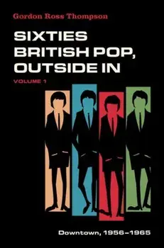 Sixties British Pop, Outside In. Volume I: Downtown, 1956-1965, Paperback/***