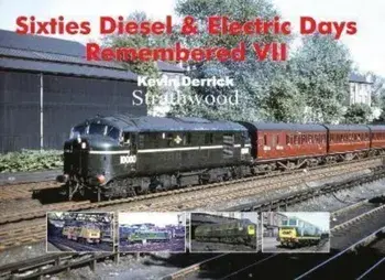 Sixties Diesel & Electric Days Remembered VII, Hardback/Kevin Derrick