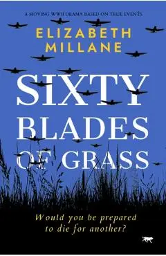 Sixty Blades of Grass: A Moving WWII Drama Based on True Events - Elizabeth Millane