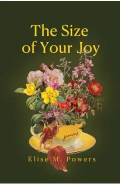 Size of Your Joy: Poems - Elise Powers