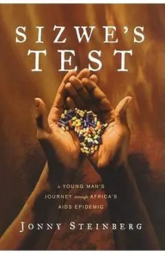 Sizwe's Test: A Young Man's Journey Through Africa's AIDS Epidemic - Jonny Steinberg