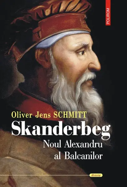 Skanderbeg. Noul Alexandru al Balcanilor