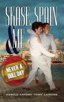 Skase, Spain & Me: Never a Dull Day, Paperback/Harold Antony 'Tony' Larkins