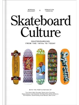 Skateboard Culture. Skateboarding from the 1970s to Today, Hardback/Sebastien Carayol