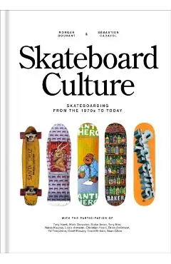 Skateboard Culture: Skateboarding from the 1970s to Today - Morgan Bouvant, Sebastien Carayol