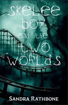 Skelee Boy and the Two Worlds: A Skelee Boy Book - Sandra Rathbone