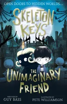 Skeleton Keys: The Unimaginary Friend, Paperback/Guy Bass