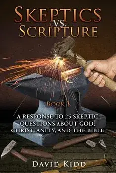 Skeptics vs. Scripture Book I: A Response to 25 Skeptic Questions about God, Christianity, and the Bible, Paperback/David Kidd