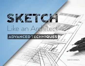 Sketch Like an Architect: Advanced Techniques in Architectural Sketching, Paperback/David Drazil