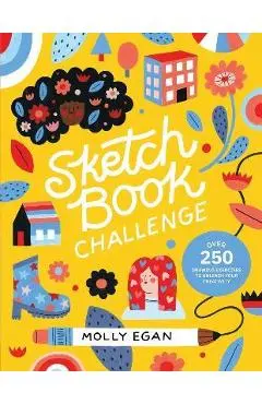 Sketchbook Challenge: Over 250 Drawing Exercises to Unleash Your Creativity - Molly Egan