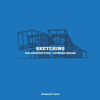 Sketching for Architecture + Interior Design, Paperback/Stephanie Travis
